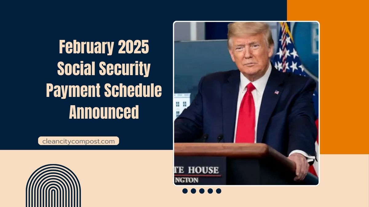 February 2025 Social Security Payment Schedule Announced- Key Dates And Details