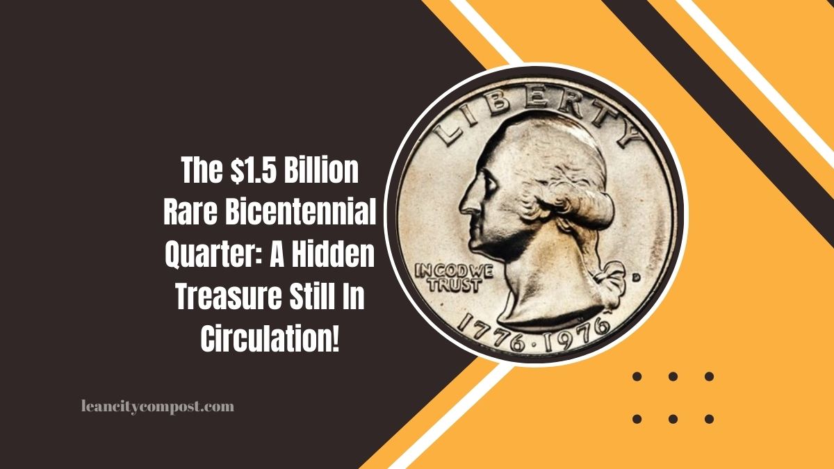 The $1.5 Billion Rare Bicentennial Quarter: A Hidden Treasure Still In Circulation!