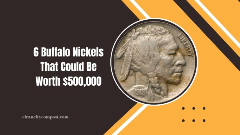 Top 6 Buffalo Nickels That Could Be Worth $500,000 – And 5 More Worth Investigating