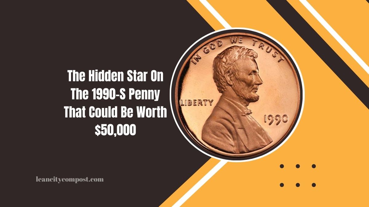 The Hidden Star On The 1990-S Penny That Could Be Worth $50,000