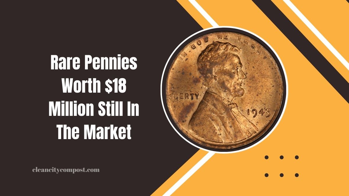 5 Hidden Treasures: Rare Pennies Worth $18 Million Still In The Market!