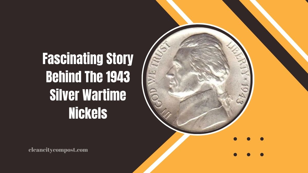 The Fascinating Story Behind The 1943 Silver Wartime Nickels