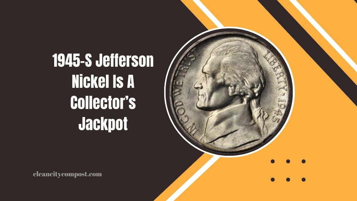 Why The 1945-S Jefferson Nickel Is A Collector’s Jackpot