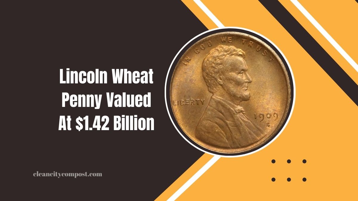 The Lincoln Wheat Penny Valued At $1.42 Billion- Still In Circulation And Waiting To Be Discovered!