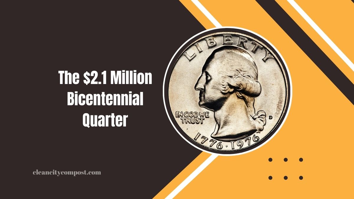 The $2.1 Million Bicentennial Quarter: Discover 5 Rare Coins Worth A Fortune