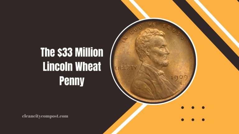 The $33 Million Lincoln Wheat Penny: A Hidden Treasure Still In Circulation!