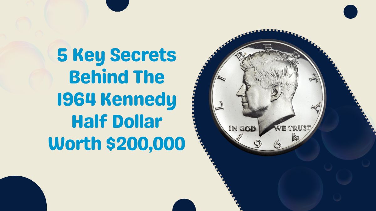 5 Key Secrets Behind The 1964 Kennedy Half Dollar Worth $200,000