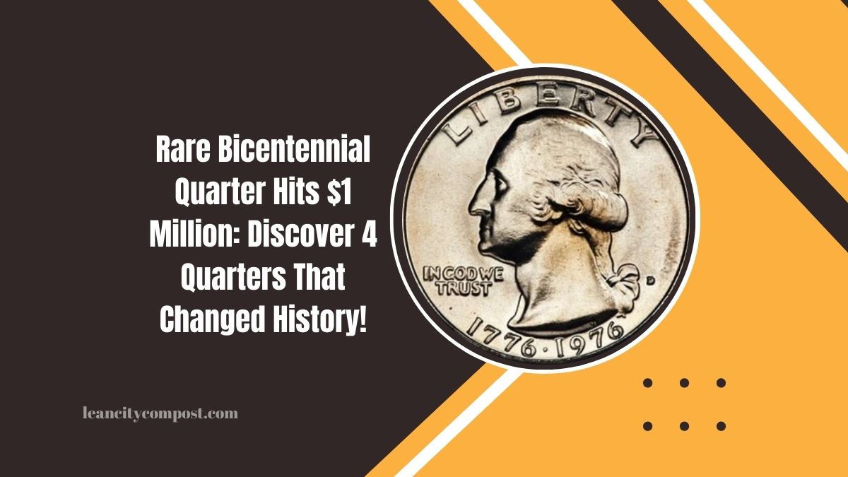 Rare Bicentennial Quarter Hits $1 Million: Discover 4 Quarters That Changed History!