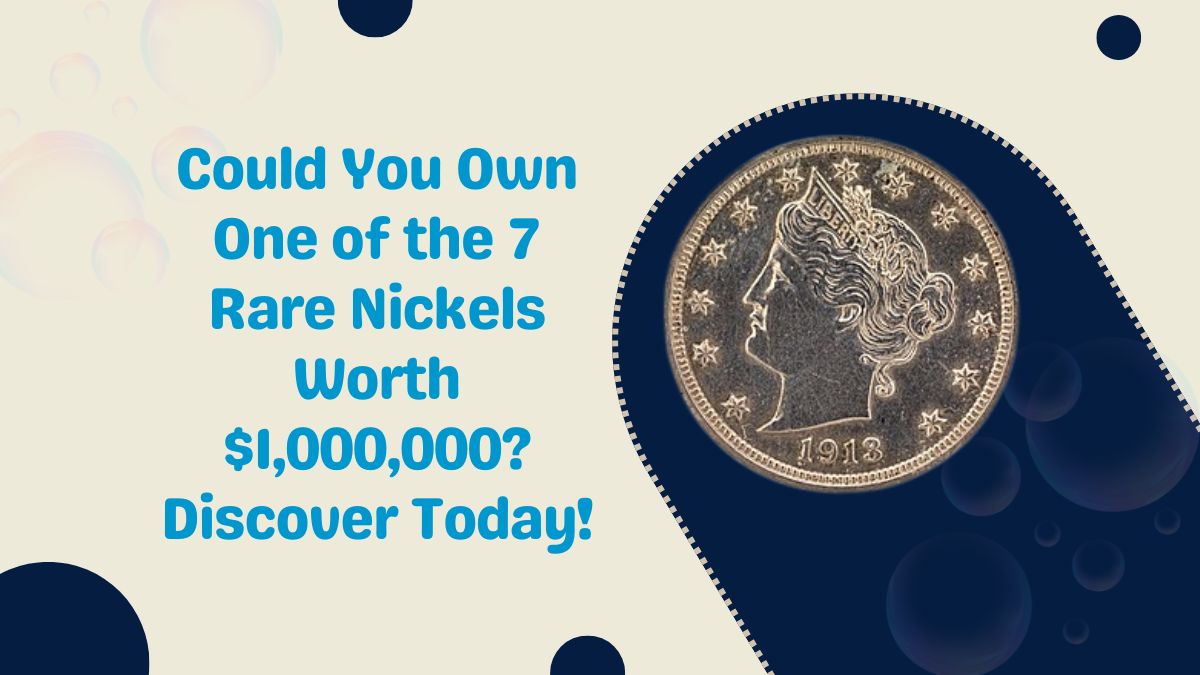 Could You Own One of the 7 Rare Nickels Worth $1,000,000?