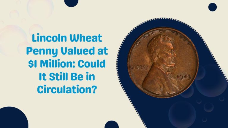 Lincoln Wheat Penny Valued at $1 Million: Could It Still Be in Circulation?