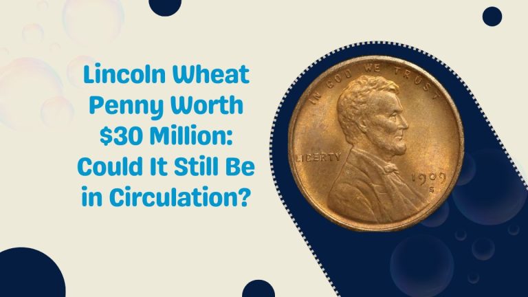 Lincoln Wheat Penny Worth $30 Million: Could It Still Be in Circulation?