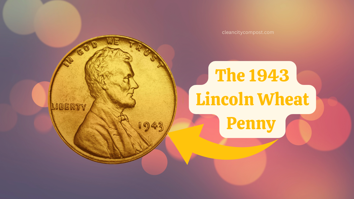 The 1943 Lincoln Wheat Penny - A Rare Coin Valued At $840,000 And Beyond