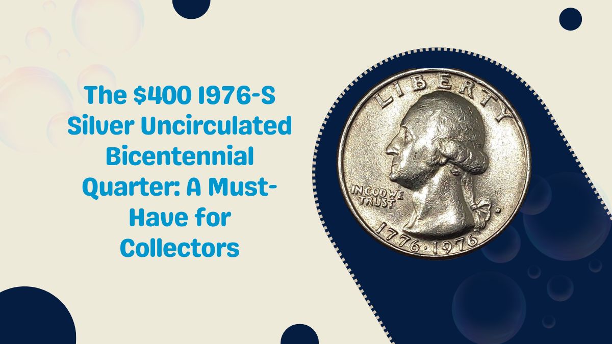 The $400 1976-S Silver Uncirculated Bicentennial Quarter: A Must-Have for Collectors